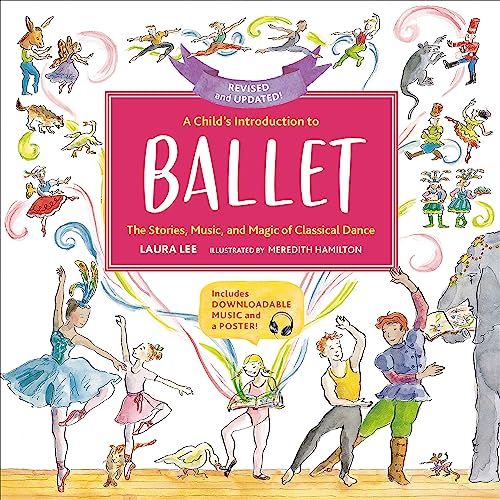 A Child's Introduction to Ballet (Revised and Updated): The Stories, Music,  [Hardcover]