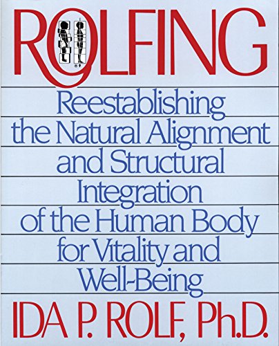 Rolfing: Reestablishing the Natural Alignment and Structural Integration of the  [Paperback]