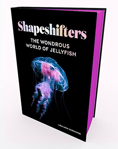 Shapeshifters: The Wondrous World of Jellyfish [Hardcover]