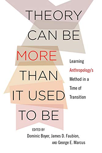 Theory Can Be More Than It Used To Be: Learning Anthropology's Method In A Time  [Paperback]