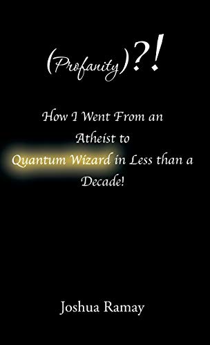 (profanity) Ho I Went From An Atheist To Quantum Wizard In Less Than A Decade [Paperback]