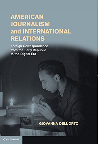 American Journalism and International Relations Foreign Correspondence from the [Hardcover]