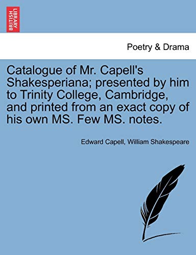 Catalogue of Mr Capell's Shakesperiana Presented by Him to Trinity College, Cam [Paperback]