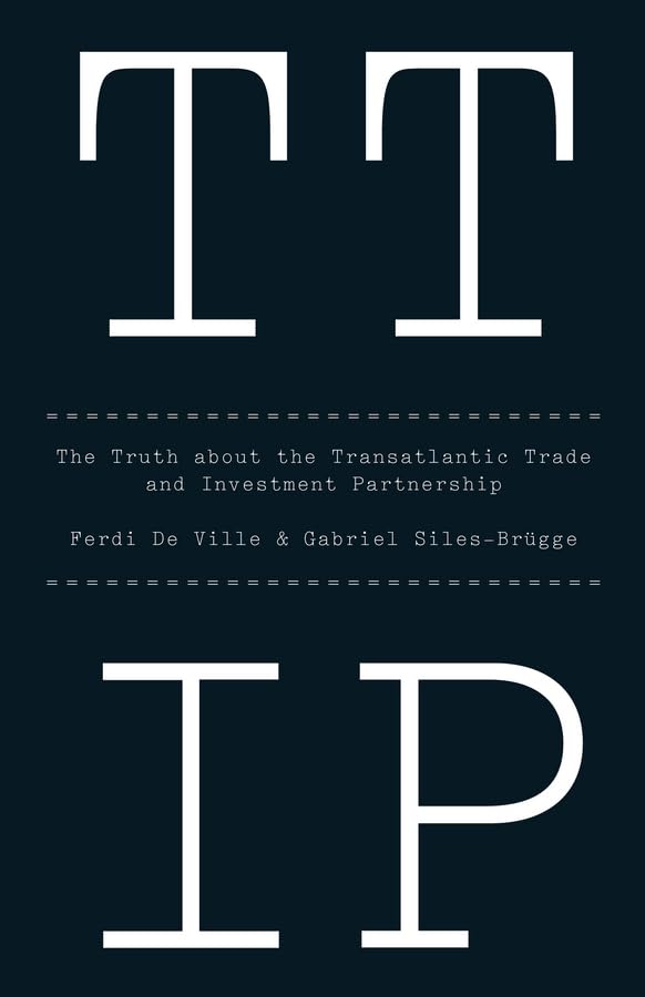 TTIP: The Truth about the Transatlantic Trade and Investment Partnership [Paperback]