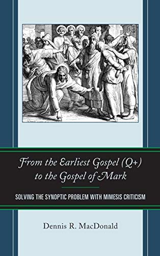 From the Earliest Gospel (Q+) to the Gospel of Mark Solving the Synoptic Proble [Hardcover]