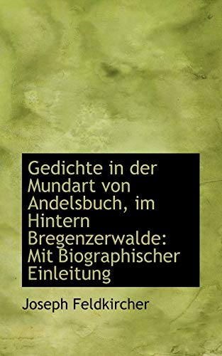 Gedichte In Der Mundart Von Andelsbuch, Im Hintern Bregenzeralde Mit Biographi [Paperback]