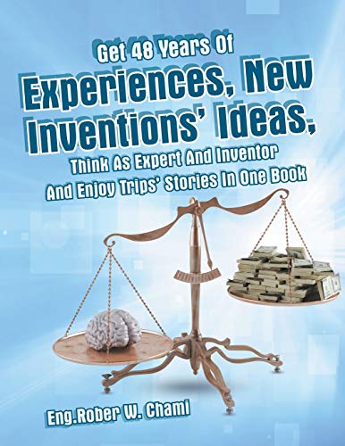 Get 48 Years Of Experiences, Ne Inventions' Ideas, Think As Expert And Inventor [Paperback]