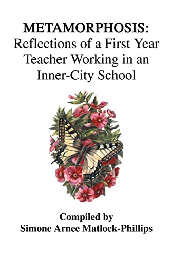 Metamorphosis  Reflections of a First Year Teacher Working in an Inner-City Sch [Paperback]