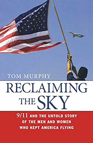 Reclaiming the Sky 9/11 and the Untold Story of the Men and Women Who Kept Amer [Paperback]