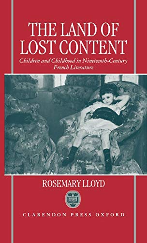 The Land of Lost Content Children and Childhood in Nineteenth-Century French Li [Hardcover]