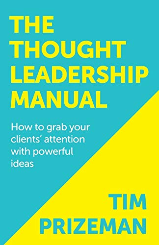 The Thought Leadership Manual Ho To Grab Your Clients' Attention With Poerful [Paperback]