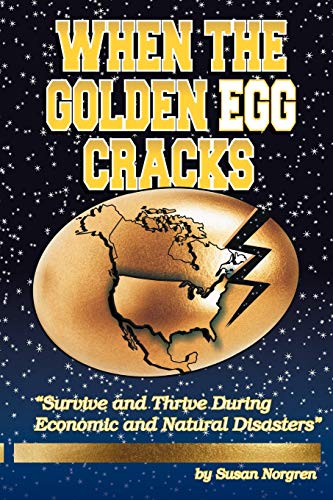 When The Golden Egg Cracks  survive And Thrive During Economic And Natural Disa [Paperback]