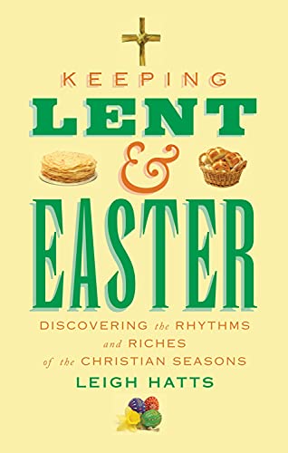 Keeping Lent and Easter: Discovering the Rhythms and Riches of the Christian Sea [Paperback]