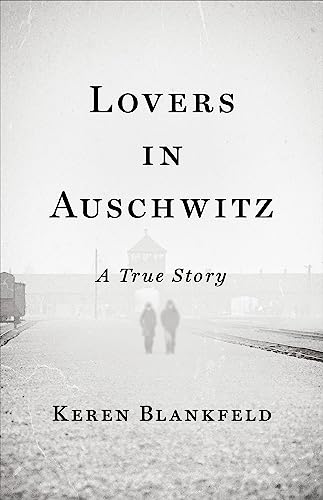 Lovers in Auschwitz: A True Story [Hardcover]