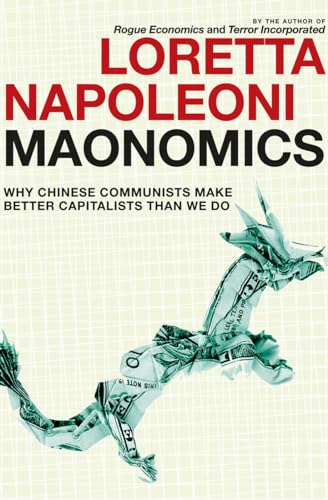 Maonomics: Why Chinese Communists Make Better Capitalists Than We Do [Paperback]