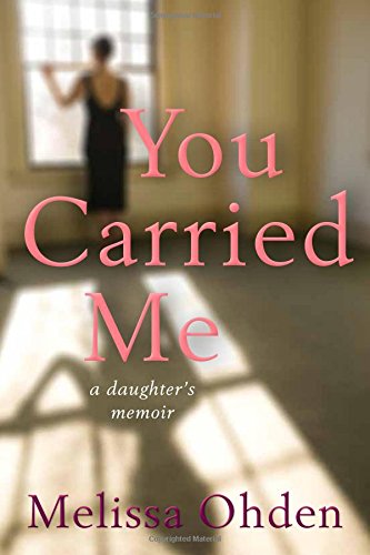 You Carried Me: A Daughter}}}s Memoir [Hardco