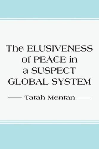 The Elusiveness Of Peace In A Suspect Global System [Paperback]