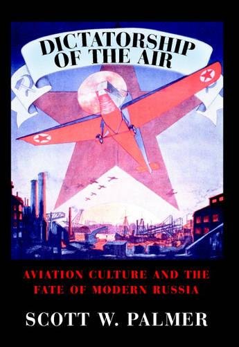 Dictatorship of the Air Aviation Culture and the Fate of Modern Russia [Hardcover]