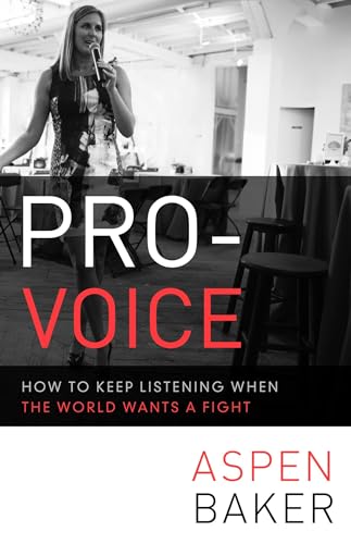 Pro-Voice: How to Keep Listening When the World Wants a Fight [Paperback]