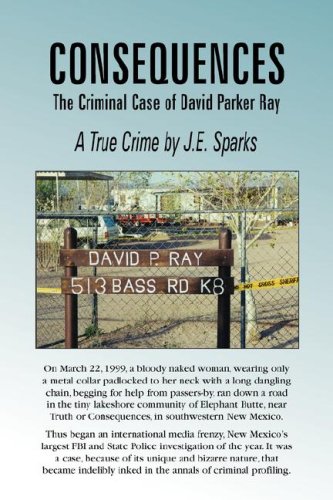 Consequences, The Criminal Case Of David Parker Ray [Paperback]