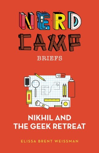 Nikhil And The Geek Retreat (nerd Camp Briefs 1) (volume 3) [Paperback]