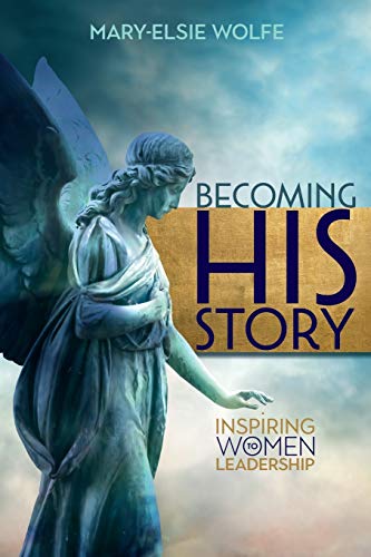 Becoming His Story Inspiring Women To Leadership [Paperback]