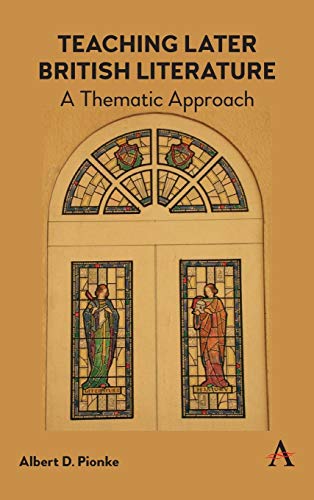 Teaching Later British Literature  A Thematic Approach [Hardcover]