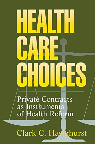 Health Care Choices Private Consracts as Imstruments of Health Reform [Paperback]