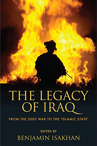 The Legacy of Iraq From the 2003 War to the 'Islamic State' [Paperback]