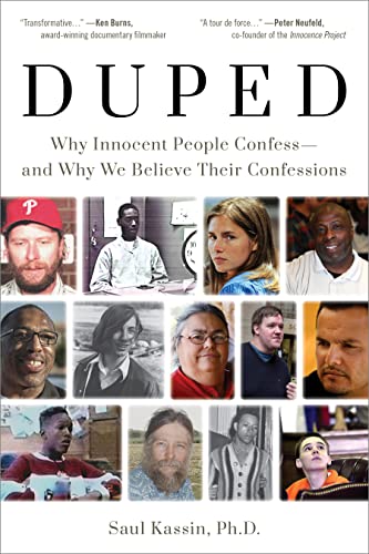 Duped: Why Innocent People Confess  and Why We Believe Their Confessions [Hardcover]