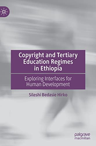 Copyright and Tertiary Education Regimes in Ethiopia: Exploring Interfaces for H [Hardcover]