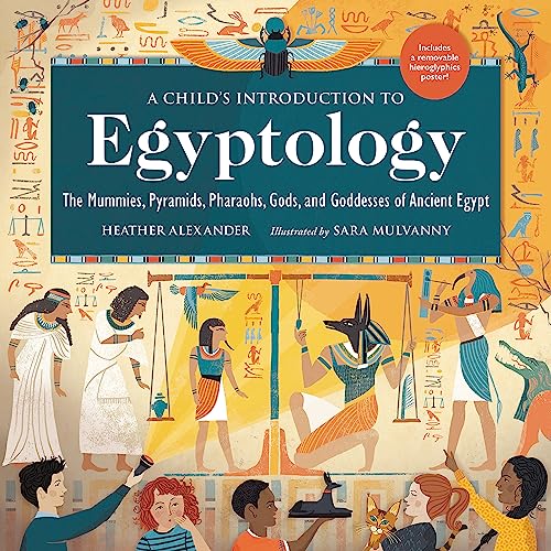 A Child's Introduction to Egyptology: The Mummies, Pyramids, Pharaohs, Gods, [Hardcover]