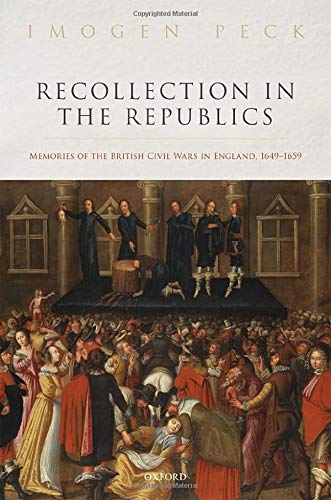 Recollection in the Republics Memories of the British Civil Wars in England, 16 [Hardcover]