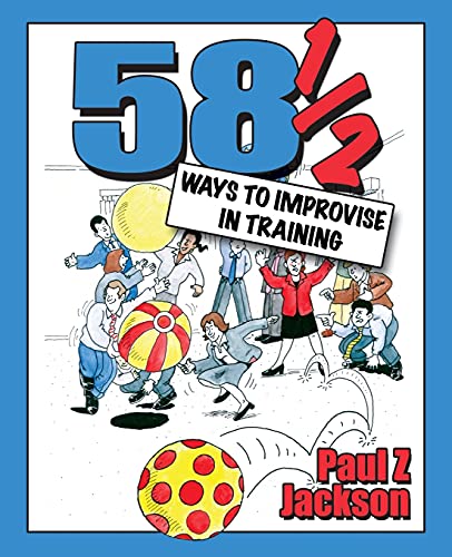 58 1/2 Ways To Improvise In Training Improvisation Games And Activities For Wor [Paperback]