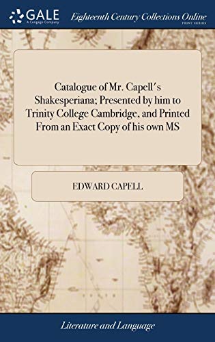 Catalogue of Mr. Capell's Shakesperiana Presented by Him to Trinity College Cam [Hardcover]