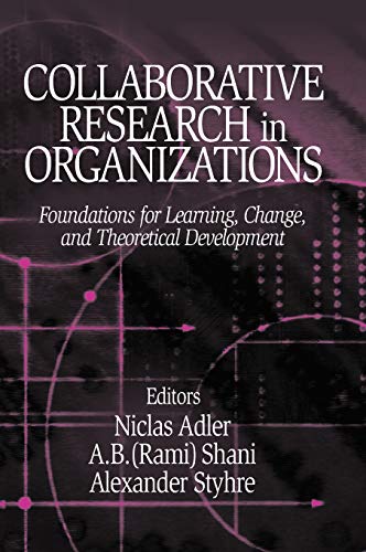 Collaborative Research in Organizations Foundations for Learning, Change, and T [Hardcover]