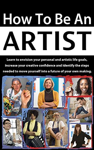 Ho To Be An Artist Learn To Envision Your Personal And Artistic Life Goals, In [Paperback]