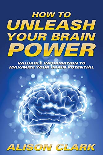 Ho To Unleash Your Brain Poer Valuable Information To Maximize Your Brain Pot [Paperback]