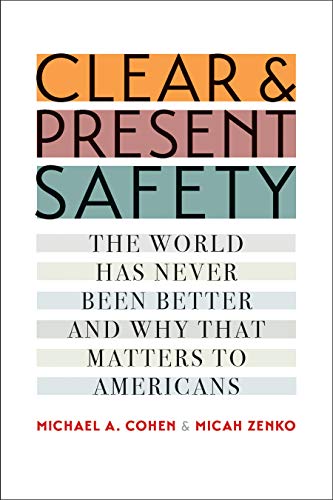 Clear and Present Safety: The World Has Never Been Better and Why That Matters t [Hardcover]