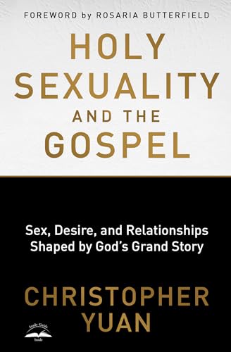 Holy Sexuality and the Gospel: Sex, Desire, and Relationships Shaped by God's Gr [Paperback]