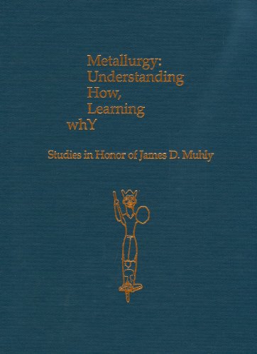 Metallurgy: Understanding How, Learning Why: Studies in Honor of James D. Muhly [Hardcover]