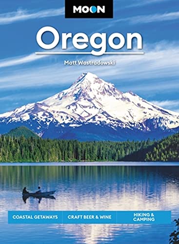 Moon Oregon: Coastal Getaways, Craft Beer & Wine, Hiking & Camping [Paperback]