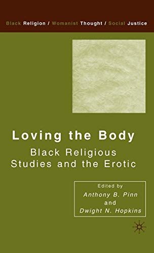 Loving the Body Black Religious Studies and the Erotic [Hardcover]