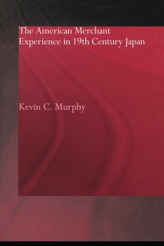 The American Merchant Experience in Nineteenth Century Japan [Paperback]