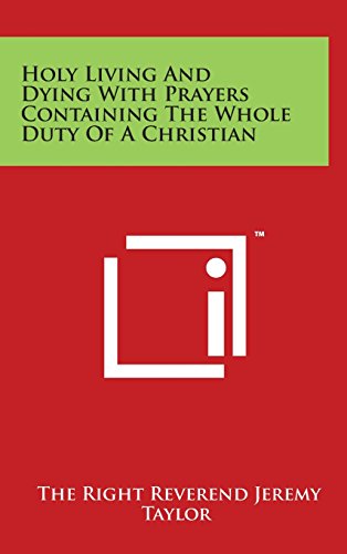 Holy Living and Dying ith Prayers Containing the Whole Duty of a Christian [Hardcover]