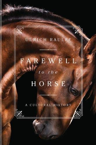 Farewell to the Horse: A Cultural History [Hardcover]