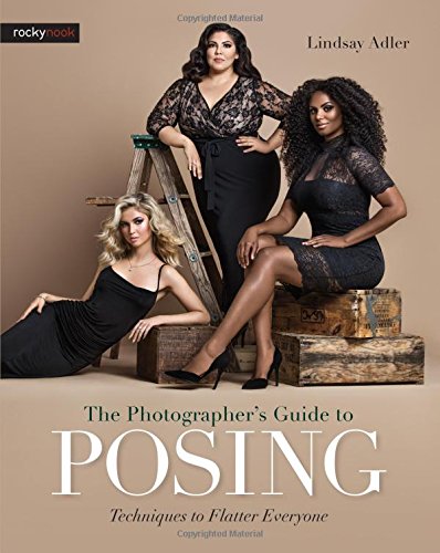 The Photographer's Guide to Posing: Techniques to Flatter Everyone [Paperback]