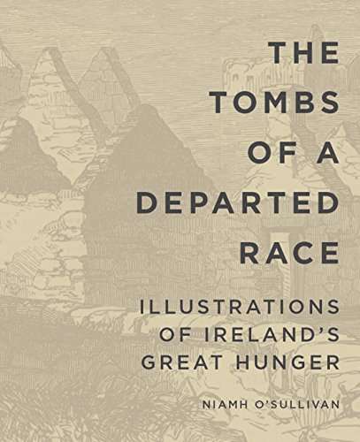 The Tombs of a Departed Race: Illustrations of Ireland}}}s Great Hunger [Paperback]