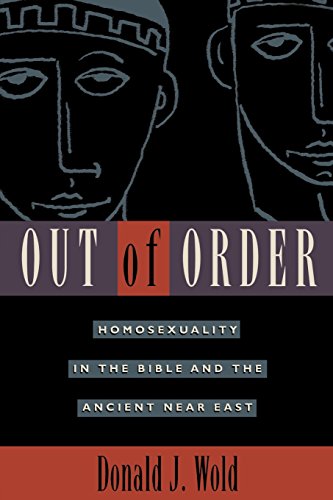 Out Of Order Homosexuality In The Bible And The Ancient Near East [Paperback]