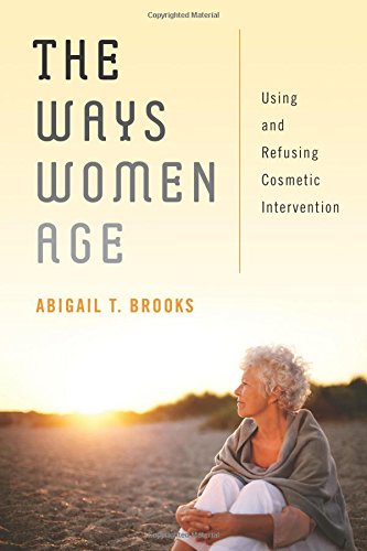 The Ways Women Age Using and Refusing Cosmetic Intervention [Paperback]